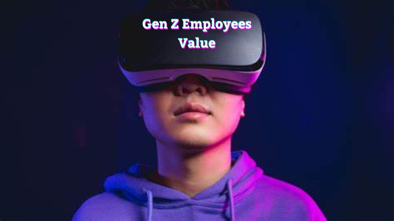 Gen Z Employees Value